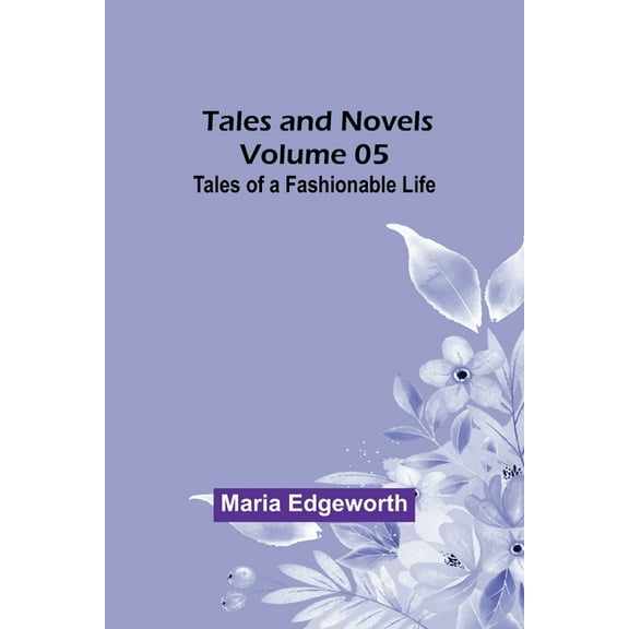 Tales and Novels - Volume 05 Tales of a Fashionable Life, (Paperback)