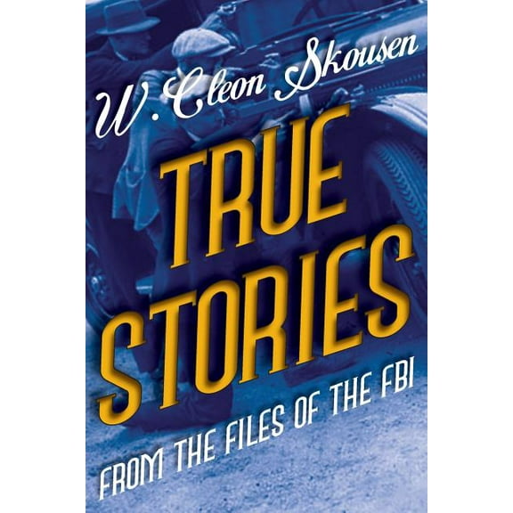 True Stories from the Files of the FBI: America's Most Notorious Gangsters, Mobsters and Mafia Members, (Paperback)