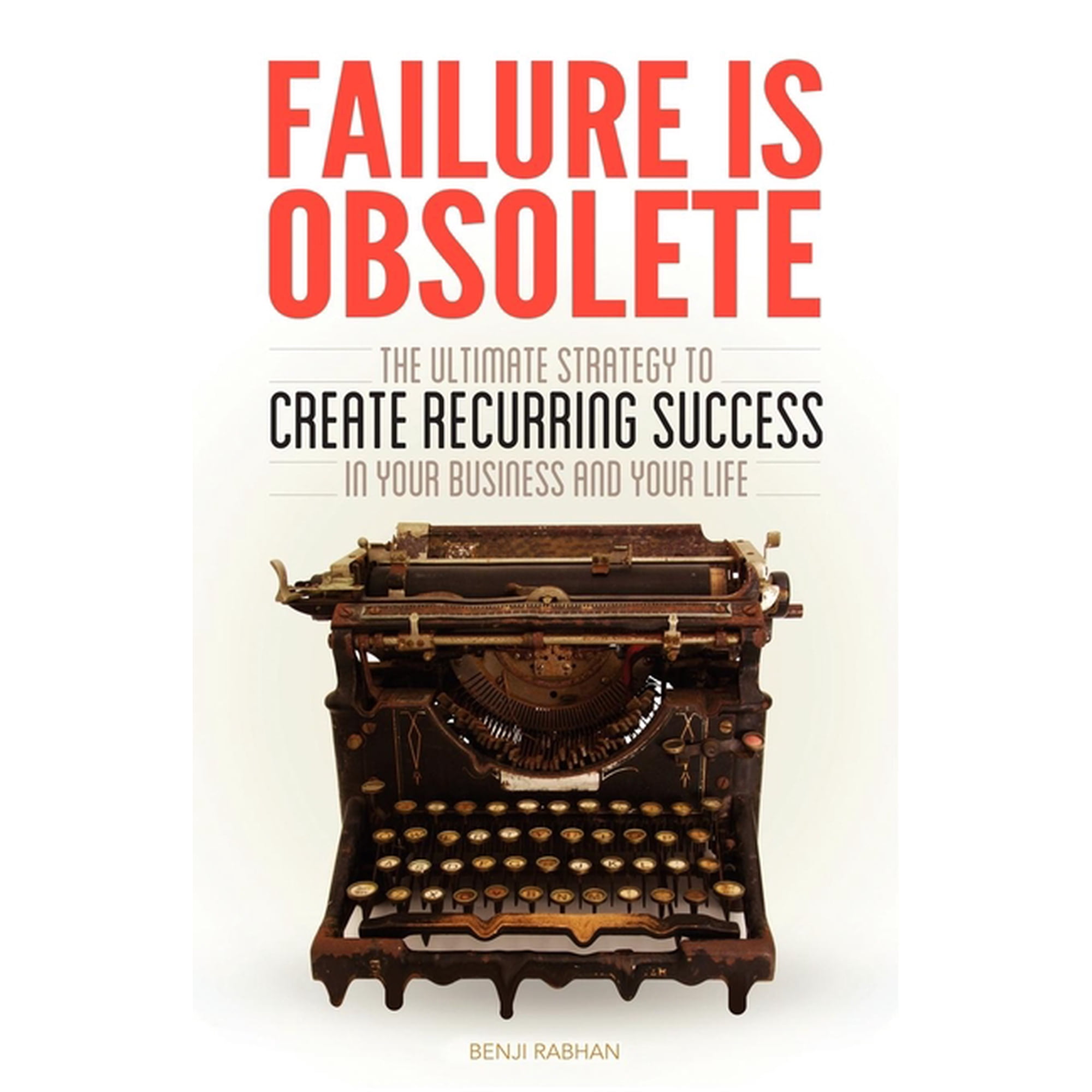 Failure Is Obsolete: The Ultimate Strategy to Create Recurring Success in Your Business and Your Life (Paperback)