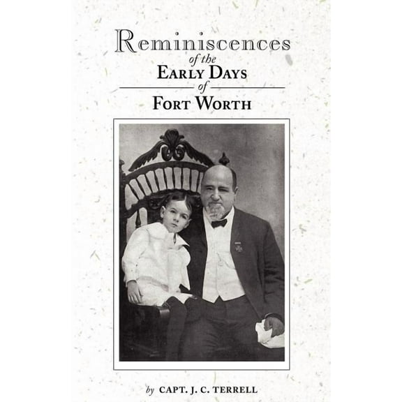 Reminiscences of the Early Days in Fort Worth, (Paperback)