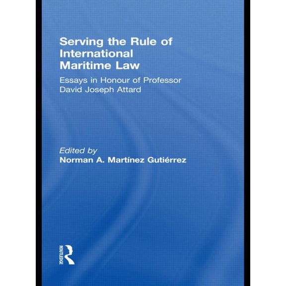 IMLI Studies in International Maritime L Serving the Rule of International Maritime Law: Essays in Honour of Professor David Joseph Attard, Book 3, (Paperback)