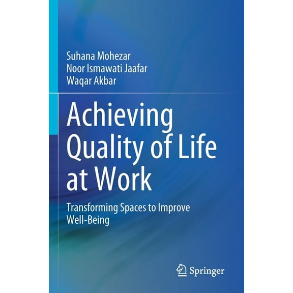 Achieving Quality of Life at Work: Transforming Spaces to Improve Well-Being, (Paperback)