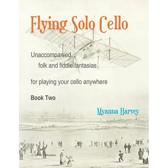 Flying Solo Cello, Unaccompanied Folk and Fiddle Fantasias for Playing Your Cello Anywhere, Book Two, (Paperback)
