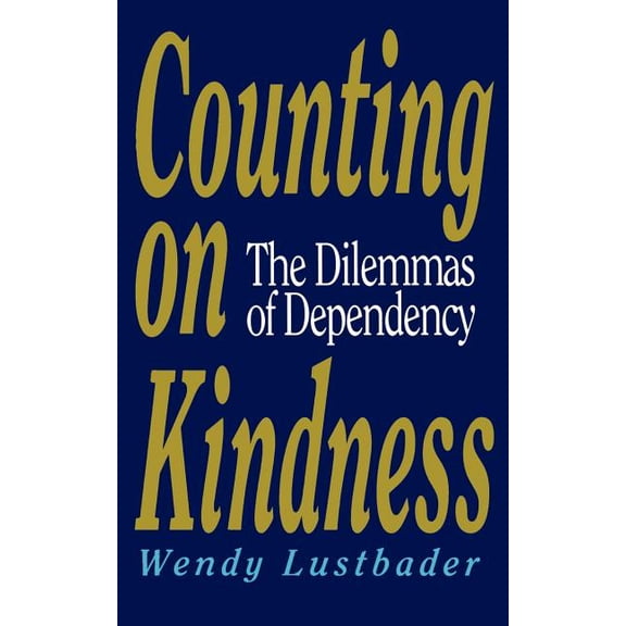 Counting on Kindness: The Dilemmas of Dependency, (Paperback)