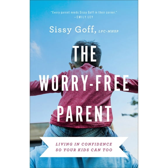 The Worry-Free Parent: Living in Confidence So Your Kids Can Too, (Paperback)
