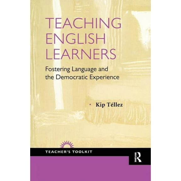 Teaching English Learners: Fostering Language and the Democratic Experience, (Paperback)