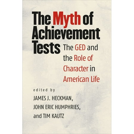 The Myth of Achievement Tests : The GED and the Role of Character in American