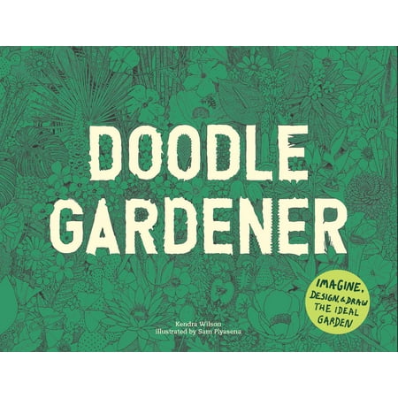 Doodle Garden - Doodle Gardener : Imagine, Design, and Draw the Ideal Garden