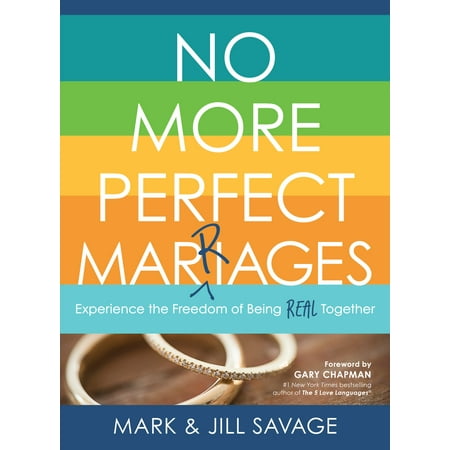 No More Perfect Marriages : Experience the Freedom of Being Real
