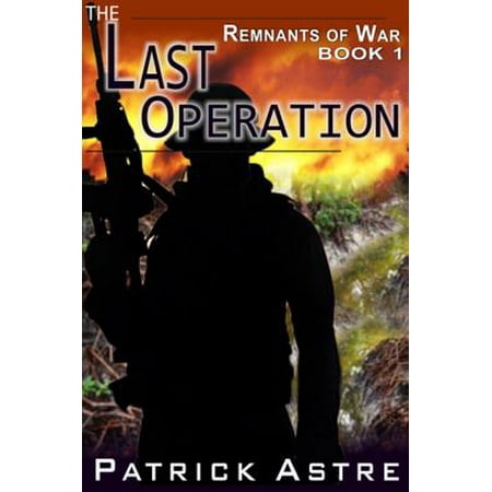 The Last Operation (The Remnants of War Series, Book 1) -