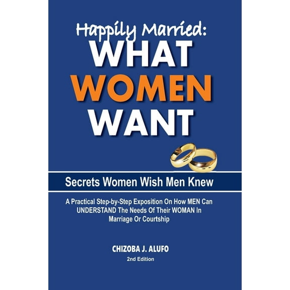 Happily Married: What Women Want: Secrets About Women Your Woman Wish You Know (Paperback)