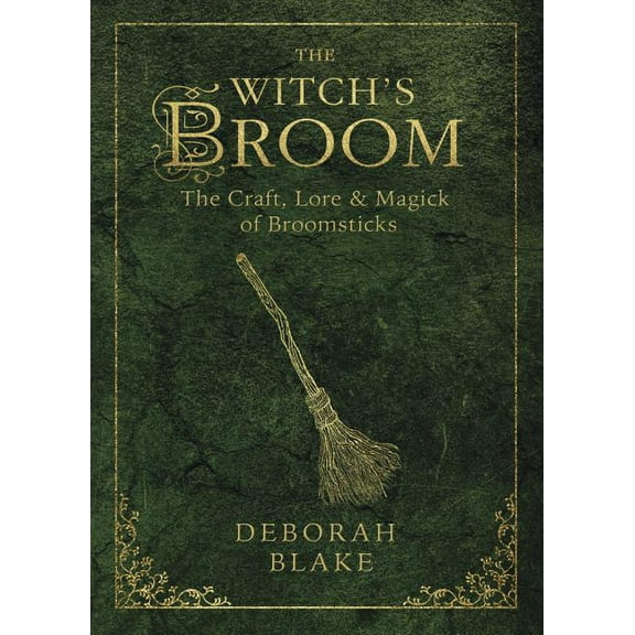 Witch's Tools The Witch's Broom: The Craft, Lore & Magick of Broomsticks, Book 1, (Paperback)