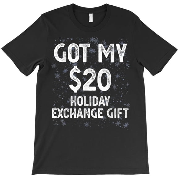 Got My 20 Dollar Holiday Office Party Funny Gift Exchange Gag Graphic Unisex T-Shirt U532, Sizes up to 5XL