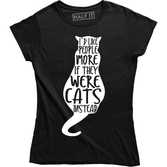 I'd Like People More If They Were Cats Instead Funny Slogan Women's T-Shirt