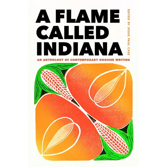Pre-Owned A Flame Called Indiana: An Anthology of Contemporary Hoosier Writing (Paperback) 0253066808 9780253066800