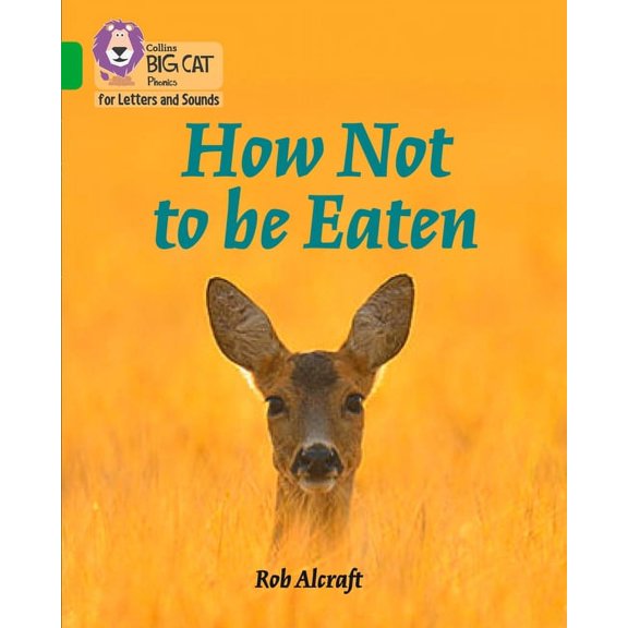 Collins Big Cat Phonics for Letters and How Not to Be Eaten: Band 05/Green, (Paperback)