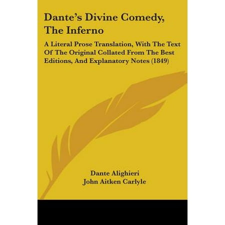 Dante's Divine Comedy, the Inferno : A Literal Prose Translation, with the Text of the Original Collated from the Best Editions, and Explanatory Notes
