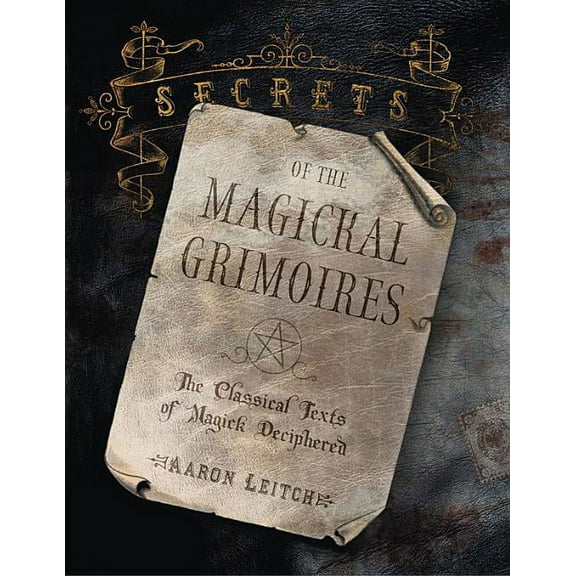 Secrets of the Magickal Grimoires: The Classical Texts of Magick Deciphered, (Paperback)