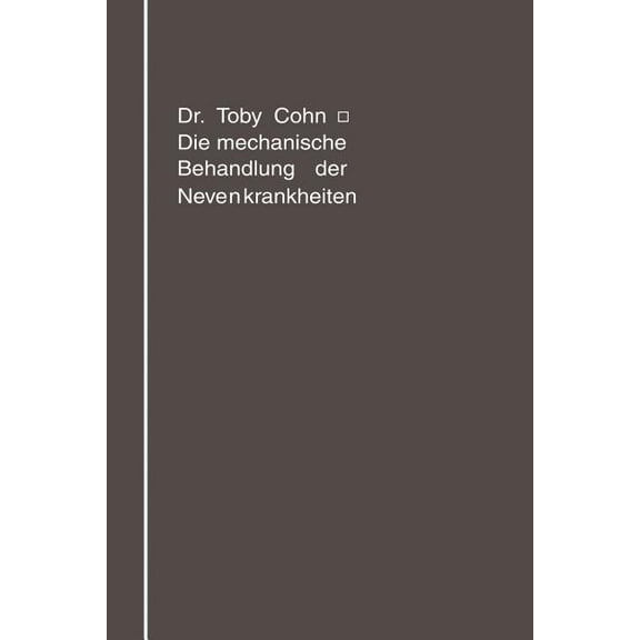 Die Mechanische Behandlung Der Nervenkrankheiten: Massage, Gymnastik, Übungstherapie, Sport, (Paperback)