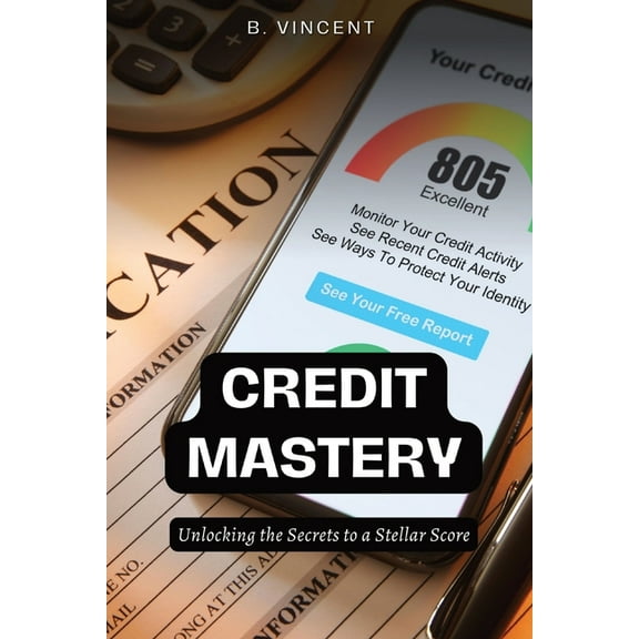 Credit Mastery: Unlocking the Secrets to a Stellar Score, (Paperback)