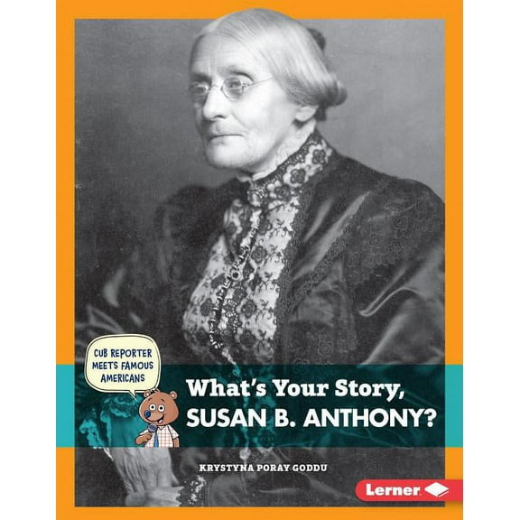 Cub Reporter Meets Famous Americans: What's Your Story, Susan B. Anthony? (Hardcover)