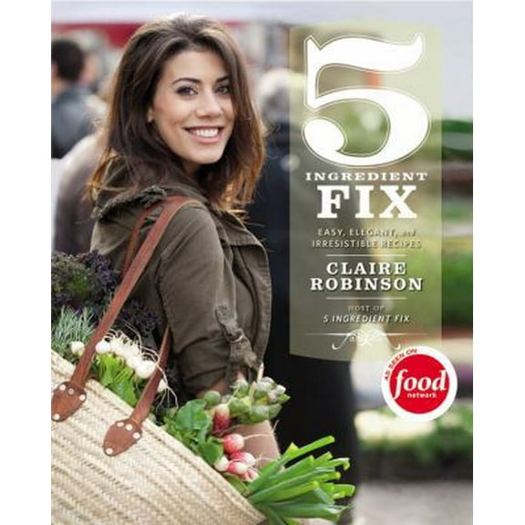 Pre-Owned 5 Ingredient Fix: Easy, Elegant, and Irresistible Recipes (Hardcover) 0446572098 9780446572095