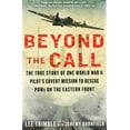 thumbnail image 1 of Pre-Owned Beyond the Call: The True Story of One World War II Pilot's Covert Mission to Rescue POWs on the Eastern Front (Hardcover) 042527604X 9780425276044, 1 of 1