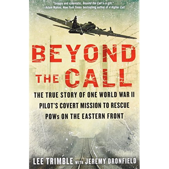 Pre-Owned Beyond the Call: The True Story of One World War II Pilot's Covert Mission to Rescue POWs on the Eastern Front (Hardcover) 042527604X 9780425276044