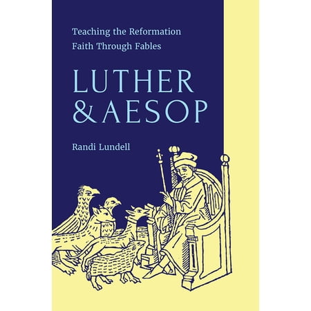 Luther and Aesop: Teaching the Reformation Faith Through Fables (Paperback)