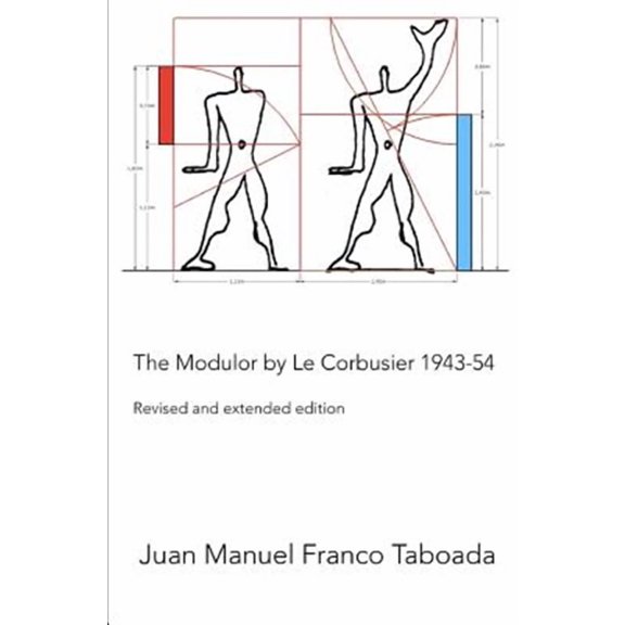 The Modulor by Le Corbusier 1943-54. Revised and Extended Edition.