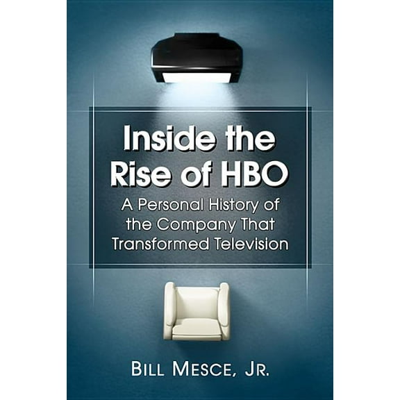 Inside the Rise of HBO: A Personal History of the Company That Transformed Television (Paperback)
