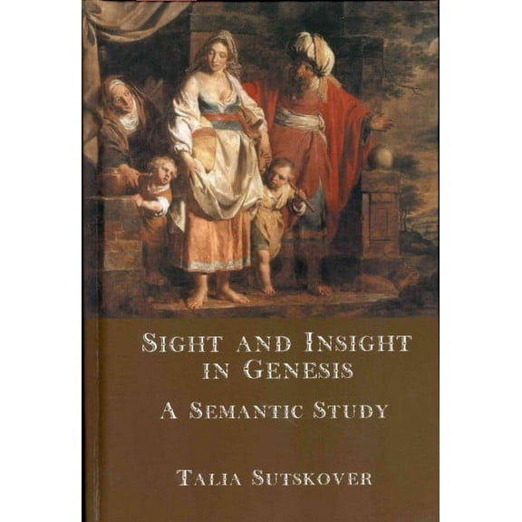 Hebrew Bible Monographs: Sight and Insight in Genesis: A Semantic Study (Hardcover)