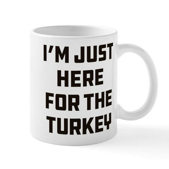 CafePress - I'm Just Here For The Turkey - 11 oz Ceramic Mug - Novelty Coffee Tea Cup