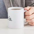 thumbnail image 6 of CafePress - It Is What It Is Mug - 11 oz Ceramic Mug - Novelty Coffee Tea Cup, 6 of 6