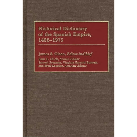Historical Dictionary of the Spanish Empire, 1402-1975, (Hardcover)