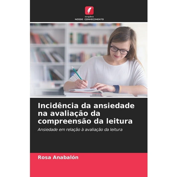 IncidÃªncia da ansiedade na avaliaÃ§Ã£o da compreensÃ£o da leitura, (Paperback)