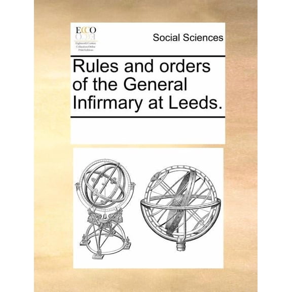 Rules and Orders of the General Infirmary at Leeds.