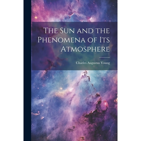 The Sun and the Phenomena of Its Atmosphere (Paperback)