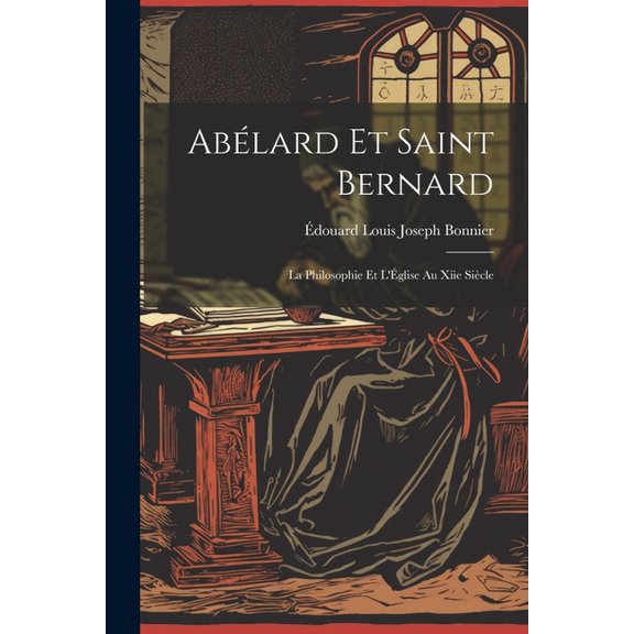 Abélard Et Saint Bernard: La Philosophie Et L'Église Au Xiie Siècle (Paperback)