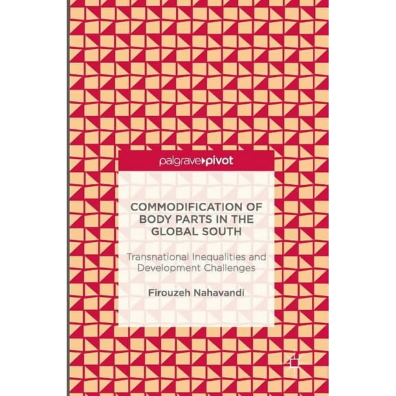 Commodification of Body Parts in the Global South: Transnational Inequalities and Development Challenges, (Hardcover)