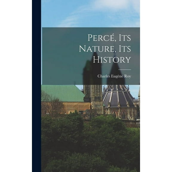 Percé, Its Nature, Its History, (Hardcover)