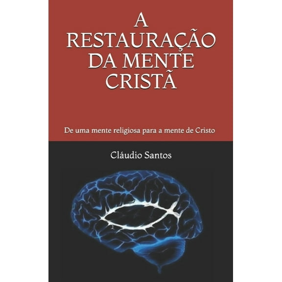 A Descontaminação Religiosa: A Restauração Da Mente Cristã : De uma mente religiosa para a mente de Cristo (Series #1) (Paperback)