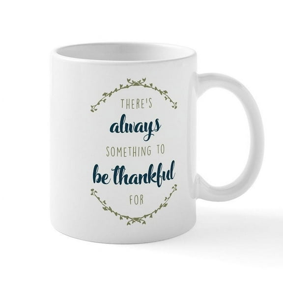 CafePress - There's Always Something To Be T - 11 oz Ceramic Mug - Novelty Coffee Tea Cup