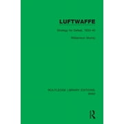 Routledge Library Editions: Ww2: Luftwaffe: Strategy for Defeat, 1933-45 (Paperback)