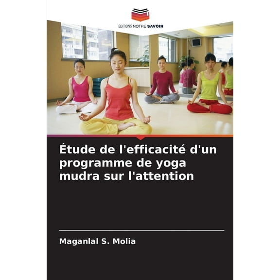 Ãtude de l'efficacitÃ© d'un programme de yoga mudra sur l'attention, (Paperback)