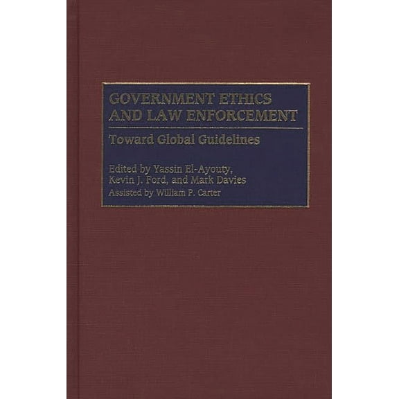 Government Ethics and Law Enforcement: Toward Global Guidelines, (Hardcover)