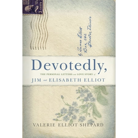 Devotedly : The Personal Letters and Love Story of Jim and Elisabeth (Best Love Letters For Him)