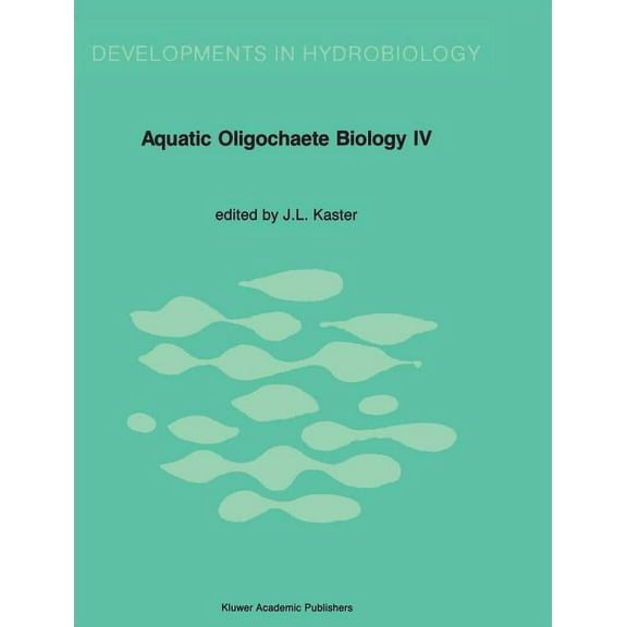 Developments in Hydrobiology Aquatic Oligochaete Biology: Proceedings of the 4th International Symposium on Aquatic Oligochaete Biology, Book 51, (Hardcover)