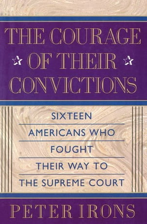 The Courage Of Their Convictions Sixteen Americans Who Fought Their Way To The Supreme Court