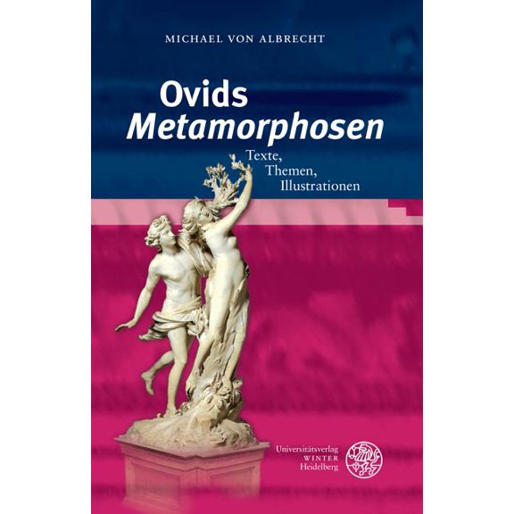 Ovids Metamorphosen : Texte, Themen, Illustrationen